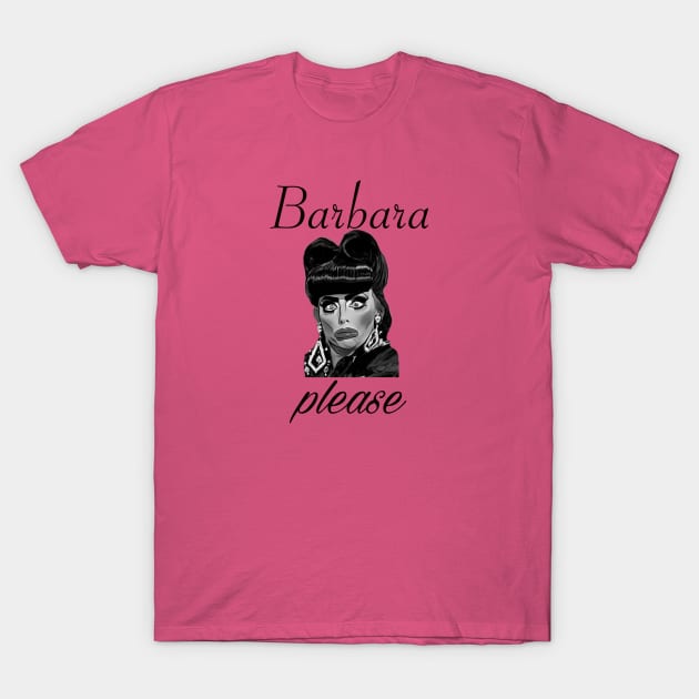 Barbara, please! T-Shirt by MEGAFUNNY UNLIMITED